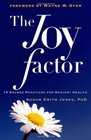 Joy Factor The 10 Sacred Practices for Radiant Health