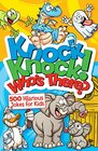 Knock Knock Who's There 500 Hilarious Jokes for Kids