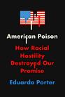 American Poison How Racial Hostility Destroyed Our Promise