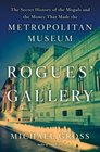 Rogues' Gallery The Secret History of the Moguls and the Money that Made the Metropolitan Museum