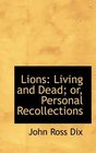 Lions Living and Dead or Personal Recollections