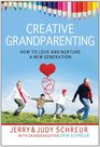 Creative Grandparenting How to Love and Nurture a New Generation