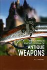 The Complete Encyclopedia of Antique Firearms An Expert Guide to Firearms and Their Development