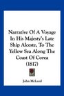 Narrative Of A Voyage In His Majesty's Late Ship Alceste To The Yellow Sea Along The Coast Of Corea