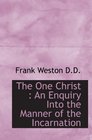 The One Christ  An Enquiry Into the Manner of the Incarnation