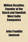 Willem Usselinx Founder of the Dutch and Swedish West India Companies