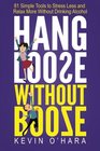 Hang Loose Without Booze 81 Simple Tools to Stress Less and Relax More Without Drinking Alcohol