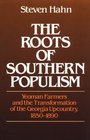 The Roots of Southern Populism Yeoman Farmers and the Transformation of the Georgia Upcountry 18501890