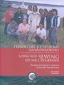 Long Ago Sewing We Will Remember/yeenoo Dai Ketrijilkai Ganagwaandaii The Story of the Gwichin Traditional Caribou Skin Clothing Project