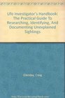 Ufo Investigator's Handbook The Practical Guide To Researching Identifying And Documenting Unexplained Sightings