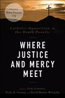 Where Justice and Mercy Meet Catholic Opposition to the Death Penalty