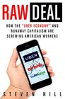 Raw Deal How the Uber Economy and Runaway Capitalism Are Screwing American Workers