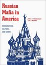 Russian Mafia in America Immigration Culture and Crime