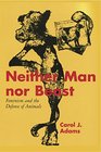 Neither Man nor Beast Feminism and the Defense of Animals