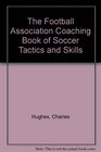 The Football Association Coaching Book of Soccer Tactics and Skills