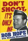 Don't Shoot It's Only Me Bob Hope's Comedy History of the United States