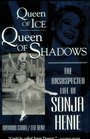 Queen of Ice Queen of Shadows  The Unsuspected Life of Sonja Henie