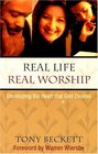 Real Life Real Worship Developing the Heart God Desires