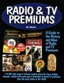 Radio  TV Premiums A Guide to the History and Value of Radio and TV Premiums