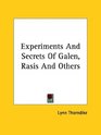 Experiments and Secrets of Galen Rasis and Others