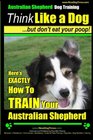 Australian Shepherd Dog Training  Think Like a Dog But Don't Eat Your Poop Here's EXACTLY How To Train Your Australian Shepherd