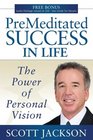 Premeditated Success in Life The Power of Personal Vision