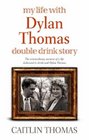 My Life with Dylan Thomas Double Drink Story