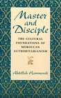 Master and Disciple  The Cultural Foundations of Moroccan Authoritarianism