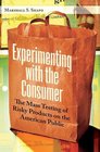 Experimenting with the Consumer The Mass Testing of Risky Products on the American Public