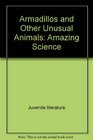 Armadillos and Other Unusual Animals Amazing Science