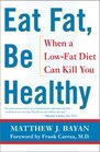 Eat Fat Be Healthy When A Lowfat Diet Can Kill You