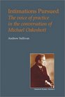 Intimations Pursued The Voice of Practice in the Conversation of MichaelOakeshott