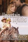 Uncertain Loyalties Book 4 Dancing Moon Ranch Series