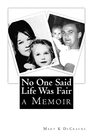 No One Said Life Was Fair: How Bumpy Got His Name and Other Brief Encounters with the Criminally Inept, the Emotionally Bankrupt and the Sobriety ... Twisted Albeit Lovingly Dysfunctional Family