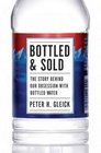 Bottled and Sold: The Story Behind Our Obsession with Bottled Water