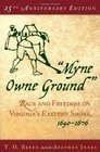 Myne Owne Ground Race And Freedom On Virginia's Eastern Shore 16401676