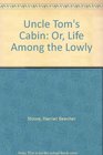 Uncle Tom's Cabin: Or, Life Among the Lowly (Penguin American Library)