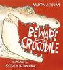 Beware of the Crocodile