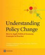 Understanding Policy Change How to Apply Political Economy Concepts in Practice