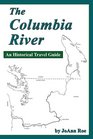 The Columbia River An Historical Travel Guide