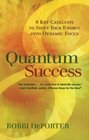 Quantum Success 8 Key Catalysts to Shift Your Energy Into Dynamic Focus