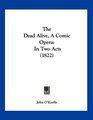 The Dead Alive A Comic Opera In Two Acts