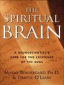 The Spiritual Brain A Neuroscientist's Case for the Existence of the Soul