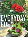 Everyday Eden 100 Fun Green Garden Projects for the Whole Family to Enjoy