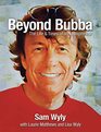 Beyond Bubba The Life  Times of an Entrepreneur