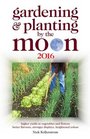 Gardening and Planting by the Moon 2016 Higher Yields in Vegetables and Flowers 2016