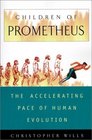 Children of Prometheus The Accelerating Pace of Human Evolution