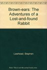 Brownears The Adventures of a Lostandfound Rabbit