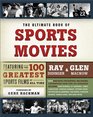 The Ultimate Book of Sports Movies Featuring the 100 Greatest Sports Films of All Time