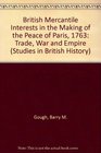 British Mercantile Interests in the Making of the Peace of Paris 1763 Trade War and Empire